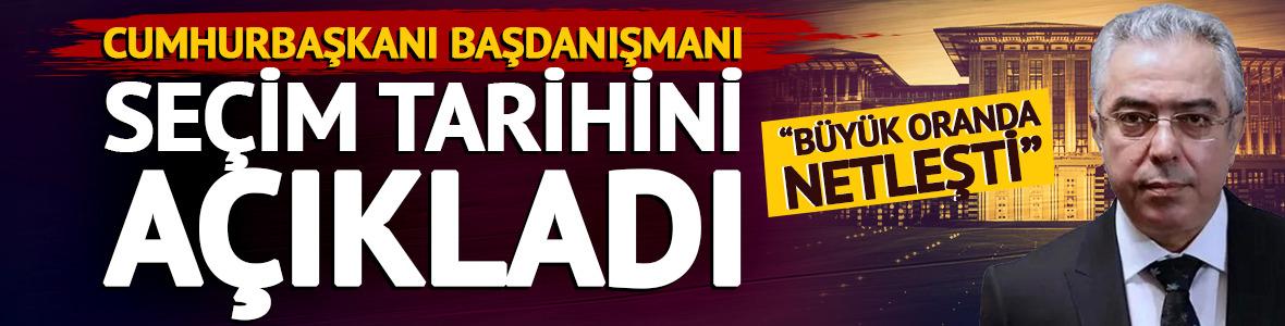 Cumhurbaşkanı Başdanışmanı Mehmet U&ccedil;um se&ccedil;im tarihini a&ccedil;ıkladı: 'B&uuml;y&uuml;k oranda netleşti'