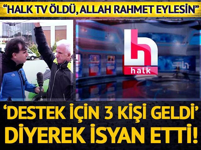 &ldquo;Destek i&ccedil;in 3 kişi gelmişti&rdquo; diyerek isyan etti: "Halk TV &ouml;ld&uuml;, Allah rahmet eylesin"