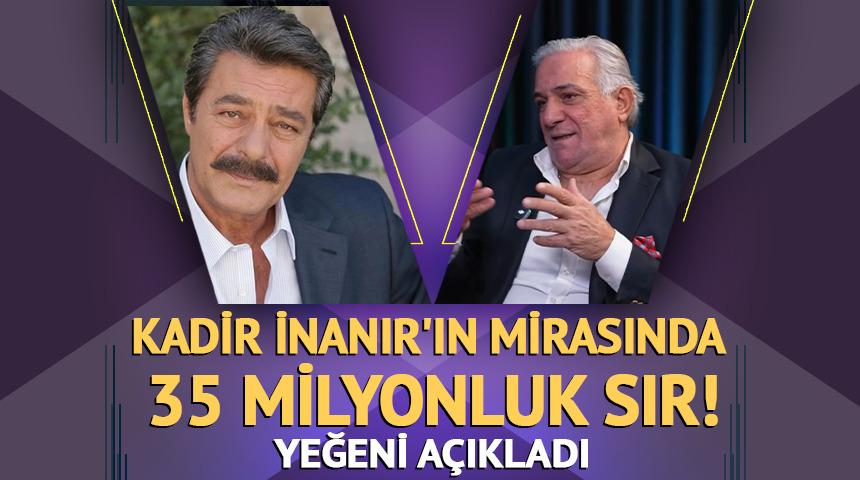 Kadir İnanır'ın mirasında 35 milyonluk sır! Yeğeni a&ccedil;ıkladı