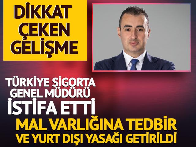  T&uuml;rkiye Sigorta ve T&uuml;rkiye Hayat Emeklilik Genel M&uuml;d&uuml;r&uuml; Taha &Ccedil;akmak istifa etti! Mal varlığına tedbir konuldu