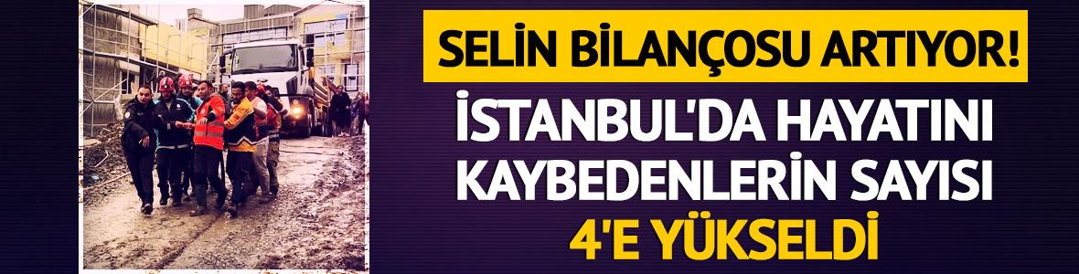 İstanbul'daki selde  hayatını kaybedenlerin sayısı 4'e y&uuml;kseldi