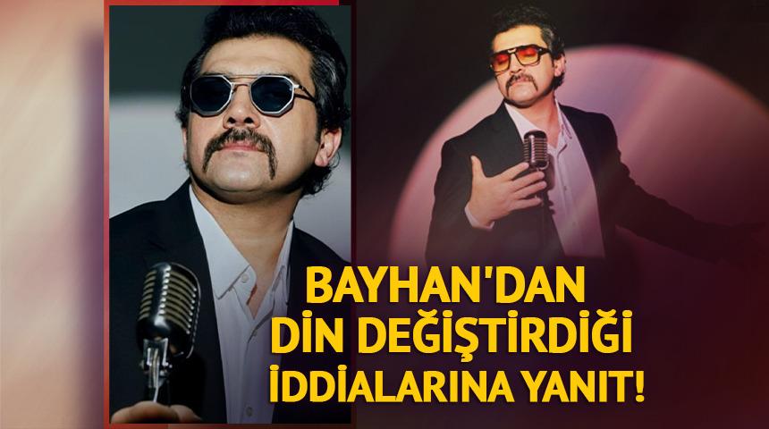 Bayhan'dan din değiştirdiği iddialarına yanıt!