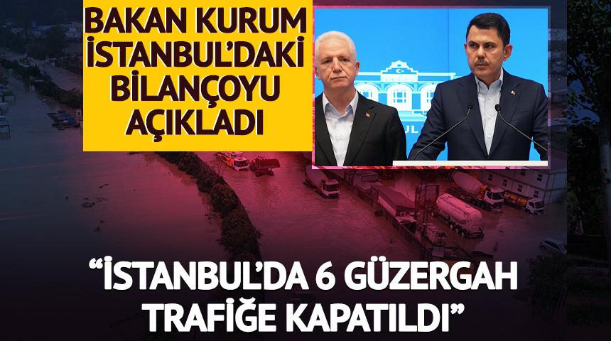 Bakan Kurum: "İstanbul'da 6 g&uuml;zergah trafiğe kapatıldı"
