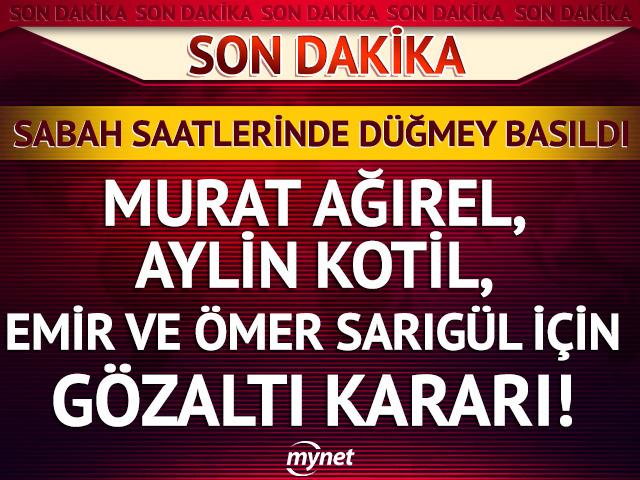 SON DAKİKA | Murat Ağırel g&ouml;zaltına alındı! Aylin Kotil, Emir Sarıg&uuml;l ve &Ouml;mer Sarıg&uuml;l de var