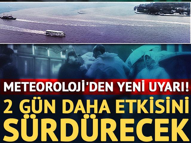 Meteoroloji'den yeni uyarı! 2 g&uuml;n daha etkisini s&uuml;rd&uuml;recek