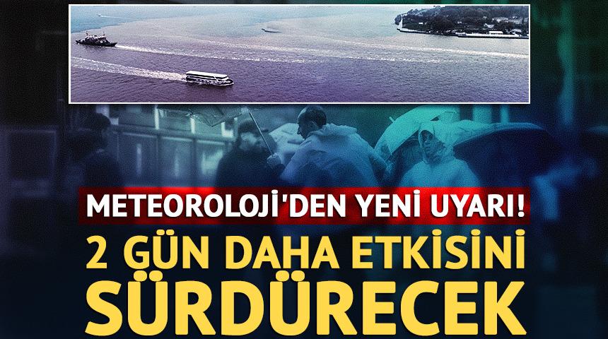 Meteoroloji'den yeni uyarı! 2 g&uuml;n daha etkisini s&uuml;rd&uuml;recek