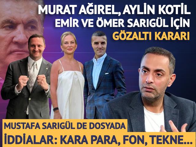 Murat Ağırel, Aylin Kotil, Emir Sarıg&uuml;l, &Ouml;mer Sarıg&uuml;l i&ccedil;in g&ouml;zaltı kararı