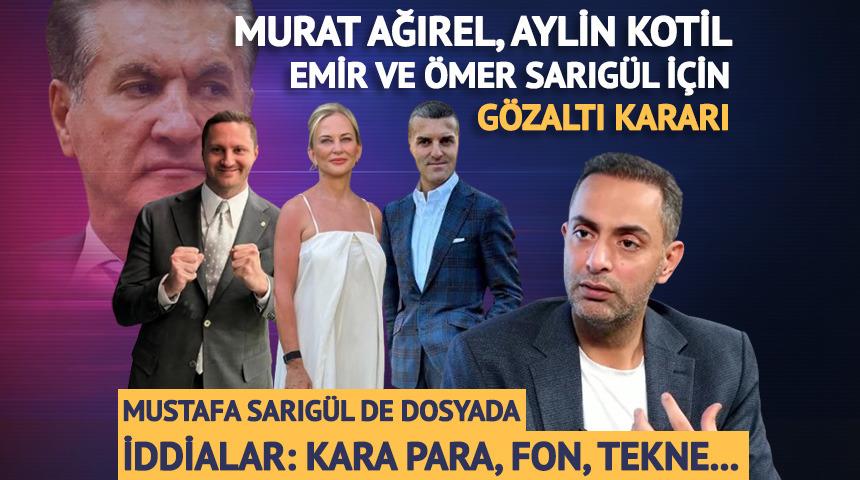 Murat Ağırel, Aylin Kotil, Emir Sarıg&uuml;l, &Ouml;mer Sarıg&uuml;l i&ccedil;in g&ouml;zaltı kararı