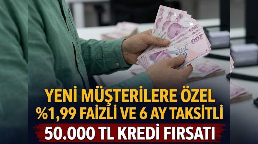%1,99 FAİZLİ VE 6 AY VADELİ 50.000 TL KREDİ FIRSATI