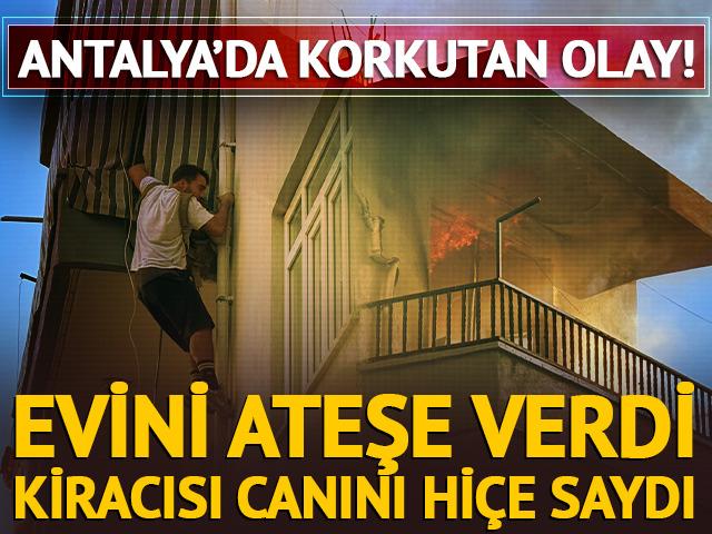Evini ateşe verdi, kiracısı canını hi&ccedil;e saydı