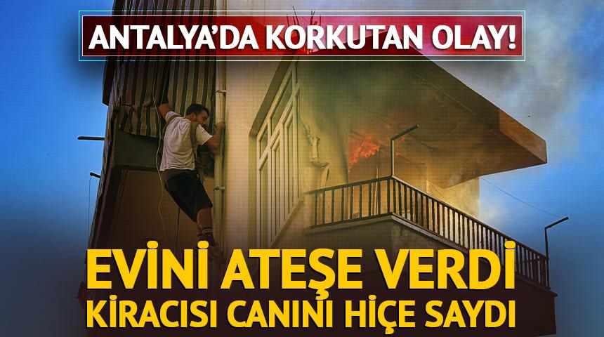 Evini ateşe verdi, kiracısı canını hi&ccedil;e saydı