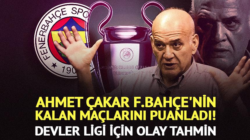 Ahmet &Ccedil;akar F.Bah&ccedil;e'nin kalan ma&ccedil;larını puanladı! Olay tahmin