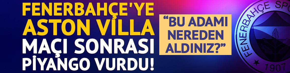 Fenerbah&ccedil;e'ye Aston Villa ma&ccedil;ı sonrası piyango vurdu!