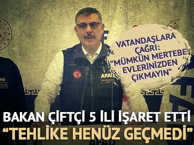 Bakan &Ccedil;ift&ccedil;i 5 ili işaret etti: "Tehlike ge&ccedil;miş değil"