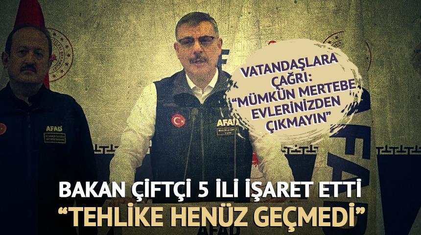 Bakan &Ccedil;ift&ccedil;i 5 ili işaret etti: "Tehlike ge&ccedil;miş değil"