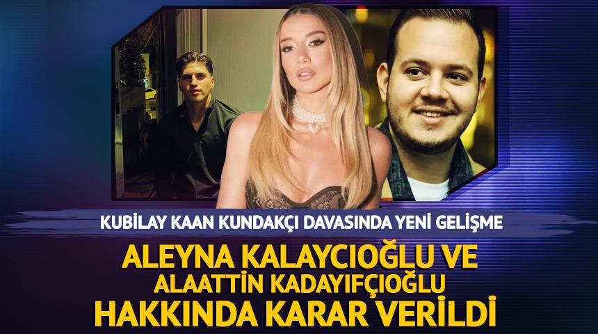 Kubilay Kaan Kundak&ccedil;ı cinayeti davasında karar! Aleyna Kalaycıoğlu'na beraat, Alaattin Kadayıf&ccedil;ıoğlu'na m&uuml;ebbet hapis