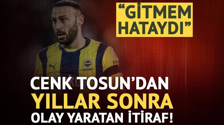 Cenk Tosun'dan yıllar sonra gelen Fenerbah&ccedil;e itirafı: "Gitmem hataydı"