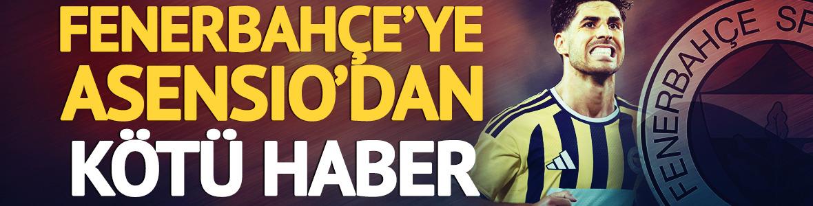 Fenerbah&ccedil;e'ye Asensio'dan k&ouml;t&uuml; haber! Taraftarların hayallerini yıktı