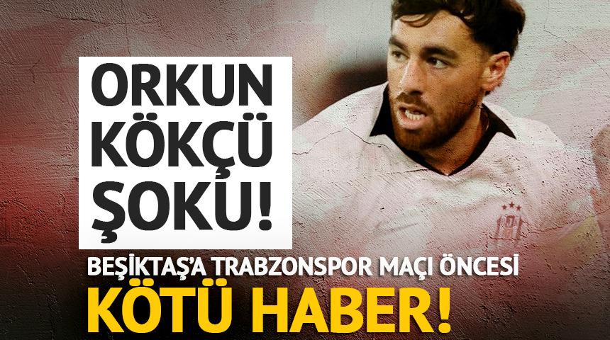 Beşiktaş'a Orkun K&ouml;k&ccedil;&uuml;'den k&ouml;t&uuml; haber: Trabzonspor ma&ccedil;ında forma giyemeyecek
