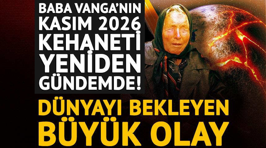 Baba Vanga&rsquo;nın Kasım 2026 kehaneti yeniden g&uuml;ndemde!