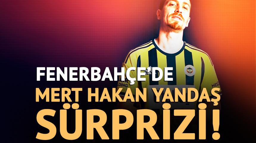 Fenerbah&ccedil;e'de Mert Hakan Yandaş geri d&ouml;n&uuml;yor!