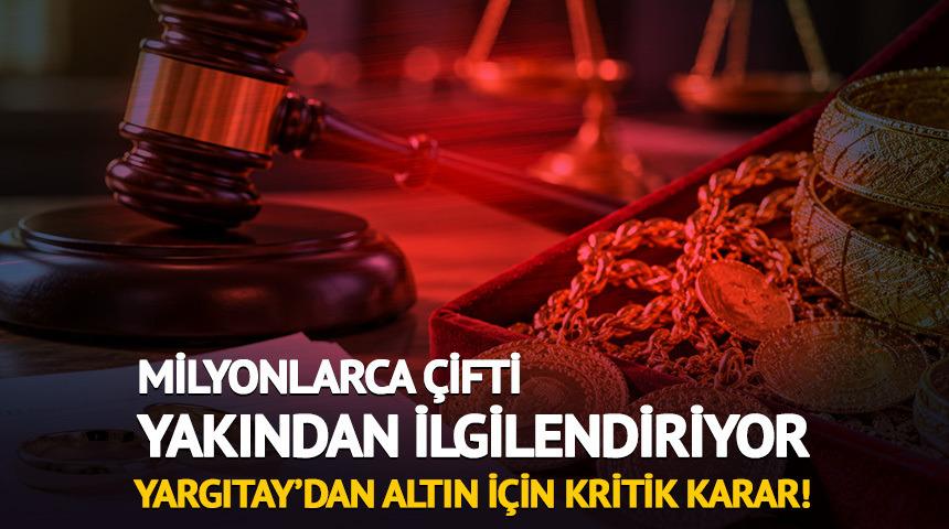 Milyonlarca &ccedil;ifti yakından ilgilendiriyor! Yargıtay'dan kritik altın kararı