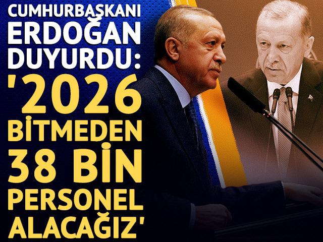 Cumhurbaşkanı Erdoğan duyurdu: '38 bin personel alınacak'