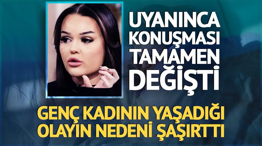 Uyanınca konuşması tamamen değişti! Nedeni şaşırttı