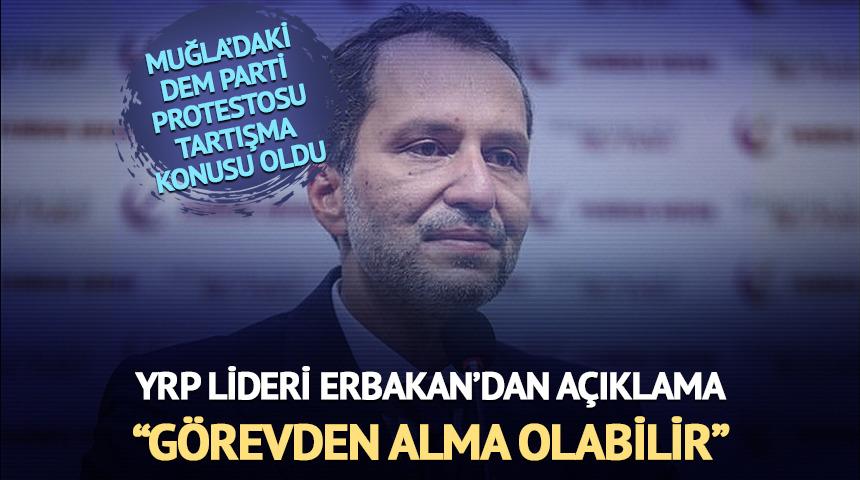 DEM Parti protestosu tartışma konusu oldu! YRP lideri Erbakan'dan a&ccedil;ıklama