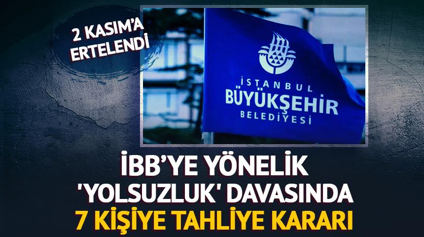 İBB davasında karar: 7 kişi tahliye edildi