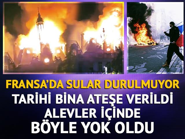 Fransa'da sular durulmuyor! Tarihi bina ateşe verildi: B&ouml;yle yok oldu