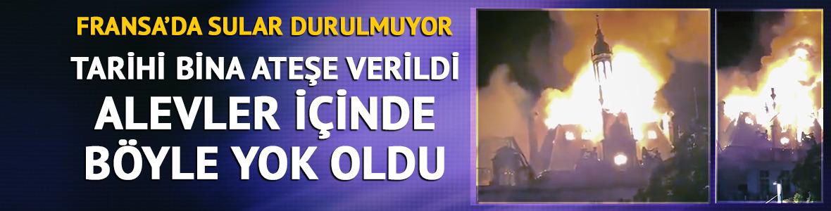 Fransa'da sular durulmuyor! Tarihi bina ateşe verildi: B&ouml;yle yok oldu