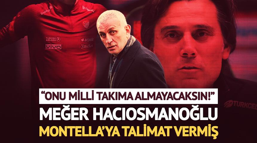 Meğer Hacıosmanoğlu Montella'ya talimat vermiş! "Onu milli takıma almayacaksın"
