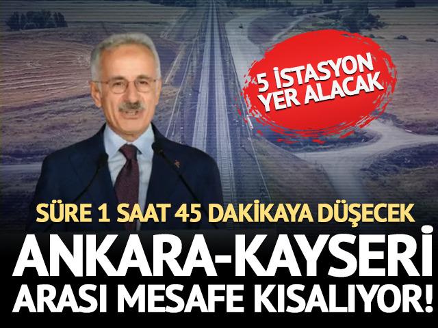Ankara-Kayseri arası kısalıyor: Yolculuk 1 saat 45 dakika olacak