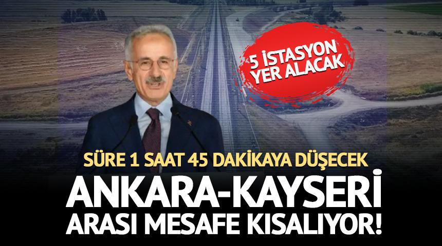 Ankara-Kayseri arası kısalıyor: Yolculuk 1 saat 45 dakika olacak