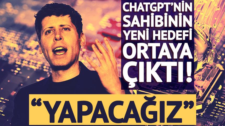 ChatGPT'nin sahibinin yeni hedefi ortaya &ccedil;ıktı: "Yapacağız"