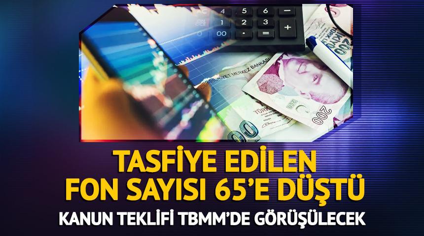Tasfiye s&uuml;recinde olan fonların sayısı 131'den 65'e d&uuml;şt&uuml;