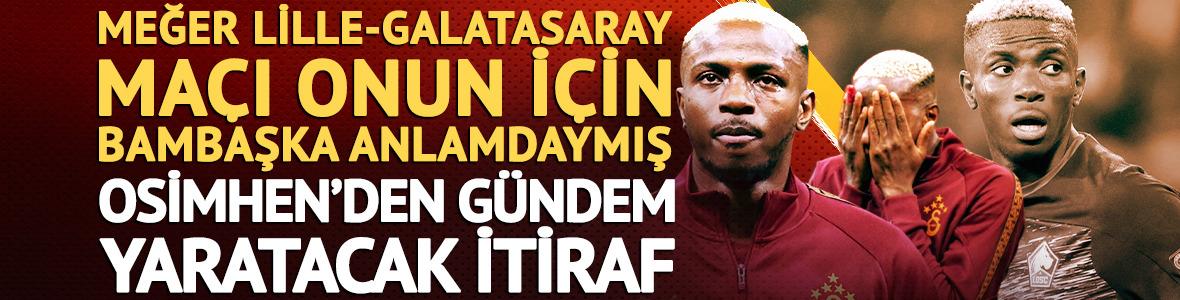 Osimhen'den y&uuml;rek yakan itiraf! Lille ma&ccedil;ı onun i&ccedil;in neden başka?