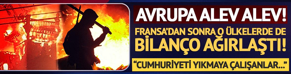 Avrupa alev alev! Fransa'dan sonra o &uuml;lkelerde de bilan&ccedil;o ağırlaştı