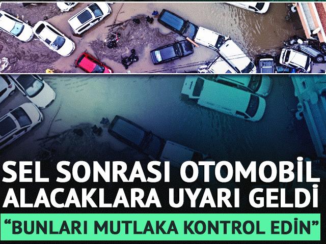Sel sonrası otomobil alacaklara uyarı geldi: 'O ara&ccedil;lardan uzak durun'