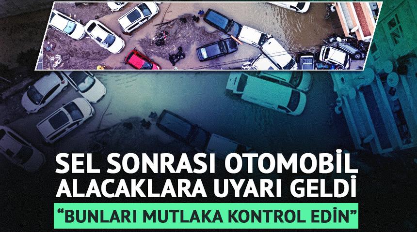 Sel sonrası otomobil alacaklara uyarı geldi: 'O ara&ccedil;lardan uzak durun'