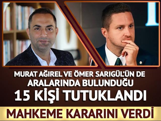 Aralarında Murat Ağırel ve &Ouml;mer Sarıg&uuml;l de var! 15 kişi tutuklandı