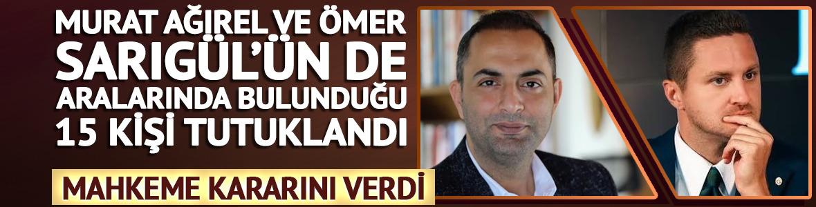 Aralarında Murat Ağırel ve &Ouml;mer Sarıg&uuml;l de var! 15 kişi tutuklandı