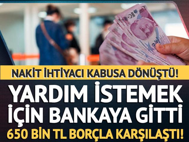 Yardım istemek i&ccedil;in bankaya gitti, 650 bin TL bor&ccedil;la karşılaştı!