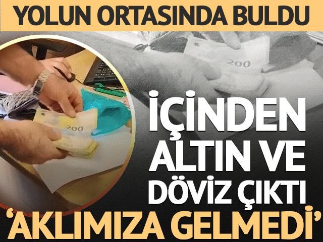 Yol ortasında buldu: İ&ccedil;inden altın ve d&ouml;viz &ccedil;ıktı 'Aklımıza gelmedi'
