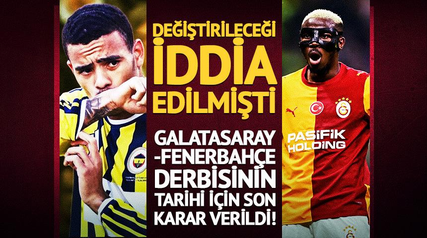 Galatasaray - Fenerbah&ccedil;e derbisinin tarihi i&ccedil;in son karar verildi!
