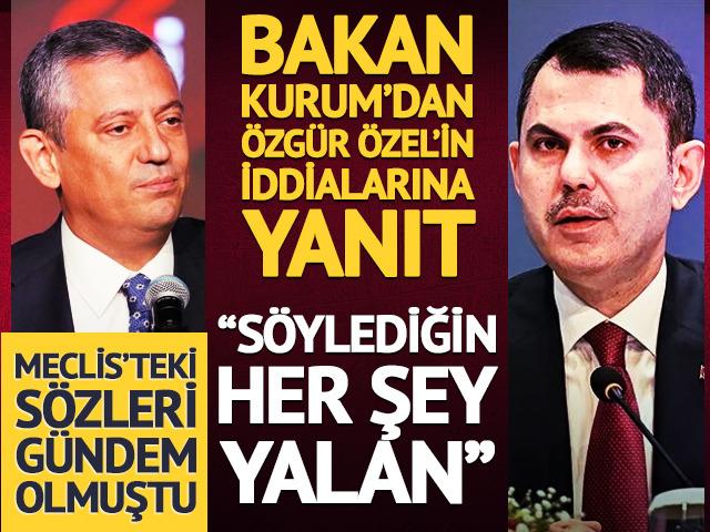 Bakan Kurum'dan &Ouml;zg&uuml;r &Ouml;zel'in iddialarına yanıt: "S&ouml;ylediğin her şey yalan"