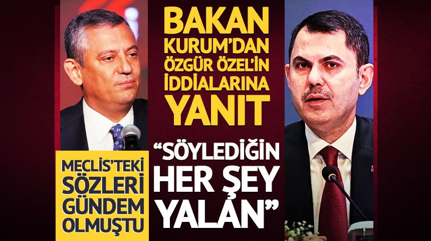 Bakan Kurum'dan &Ouml;zg&uuml;r &Ouml;zel'in iddialarına yanıt: "S&ouml;ylediğin her şey yalan"