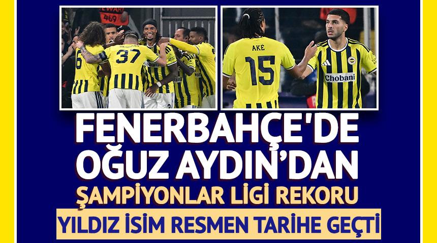 Fenerbah&ccedil;e tarihine ge&ccedil;ti! Oğuz Aydın&rsquo;dan Şampiyonlar Ligi rekoru