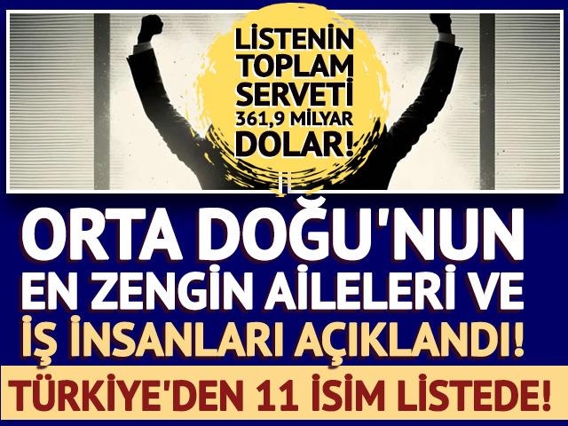 Orta Doğu'nun en zengin aileleri ve iş insanları a&ccedil;ıklandı! T&uuml;rkiye'den 11 isim listede